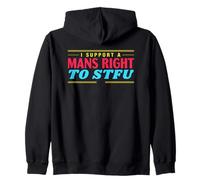 I Support A Mans Right To STFU Funny Feminist Zip Hoodie