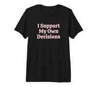 I Support My Own Decisions Sarcastic Women Attitude Humorous Premium T-Shirt