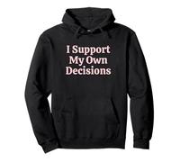 I Support My Own Decisions Sarcastic Women Attitude Humorous Pullover Hoodie