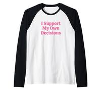 I Support My Own Decisions Sarcastic Women Attitude Humorous Raglan Baseball Tee
