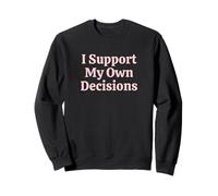 I Support My Own Decisions Sarcastic Women Attitude Humorous Sweatshirt