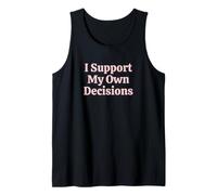 I Support My Own Decisions Sarcastic Women Attitude Humorous Tank Top