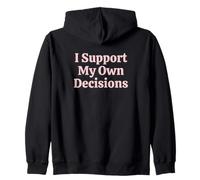 I Support My Own Decisions Sarcastic Women Attitude Humorous Zip Hoodie