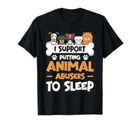 I Support Putting Animals Abusers To Sleep Animal Rights T-Shirt