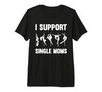 I Support Single Moms Funny Stripper Mom Tee Pole Dancers Premium T-Shirt