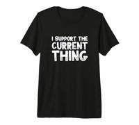 I Support The Current Thing Premium T-Shirt