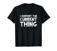 I Support The Current Thing T-Shirt