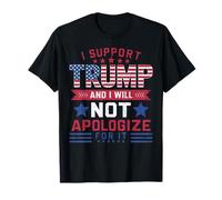I Support Trump And I Will Not Apologize For It T-Shirt