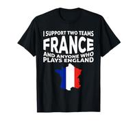 i support two team france and anyone who plays england T-Shirt