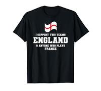I Support Two Teams England And Anyone Who Plays France T-Shirt