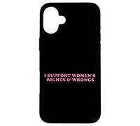 I Support Women Rights And Wrongs Statement Men Girls Case for iPhone 16 Plus