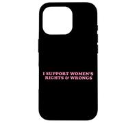 I Support Women Rights And Wrongs Statement Men Girls Case for iPhone 16 Pro