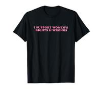 I Support Women Rights and Wrongs Statement Men Girls T-Shirt