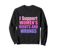 I Support Women's Rights And Wrongs Funny Feminist Satire Sweatshirt