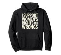 I Support Women's Rights And Wrongs Pullover Hoodie