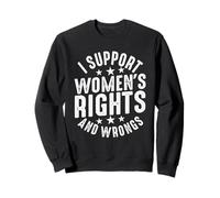 I Support Women's Rights And Wrongs Sweatshirt