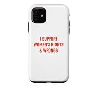 I Support Women's Rights & Wrongs Funny Sarcastic Statement Case for iPhone 11