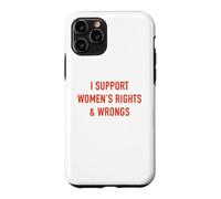 I Support Women's Rights & Wrongs Funny Sarcastic Statement Case for iPhone 11 Pro
