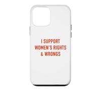 I Support Women's Rights & Wrongs Funny Sarcastic Statement Case for iPhone 12 mini