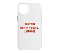 I Support Women's Rights & Wrongs Funny Sarcastic Statement Case for iPhone 14 Plus