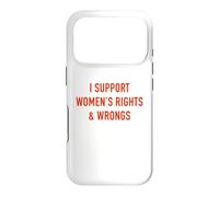 I Support Women's Rights & Wrongs Funny Sarcastic Statement Case for iPhone 17 Pro
