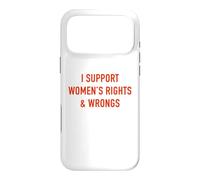 I Support Women's Rights & Wrongs Funny Sarcastic Statement Case for iPhone 17 Pro Max