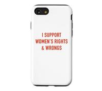 I Support Women's Rights & Wrongs Funny Sarcastic Statement Case for iPhone SE (2020) / 7/8