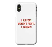 I Support Women's Rights & Wrongs Funny Sarcastic Statement Case for iPhone X/XS