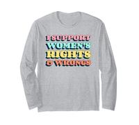 I Support Women's Rights & Wrongs (Funny Statement) Long Sleeve T-Shirt