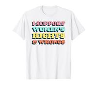 I Support Women's Rights & Wrongs (Funny Statement) T-Shirt