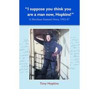 I suppose you think you are a man now, Hopkins!: A Merchant Seaman's Story, 1942-47
