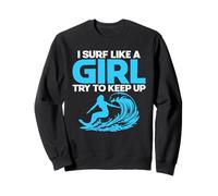 I Surf Like A Girl Try To Keep Up Women Surfing Board Surfer Sweatshirt