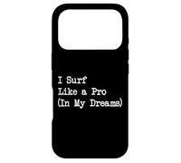 I Surf Like a Pro (In My Dreams) Sarcastic Surfing Quote Case for iPhone 17 Pro