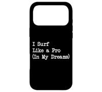 I Surf Like a Pro (In My Dreams) Sarcastic Surfing Quote Case for iPhone 17 Pro Max