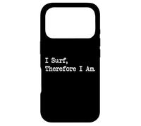 I Surf Therefore I Am Funny Surf Quotes Apparel Case for iPhone 17 Pro