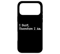 I Surf Therefore I Am Funny Surf Quotes Apparel Case for iPhone 17 Pro Max