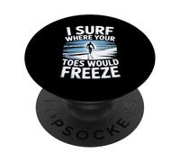 I Surf Where Your Toes Freeze Winter Surfer PopSockets Adhesive PopGrip