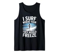 I Surf Where Your Toes Freeze Winter Surfer Tank Top