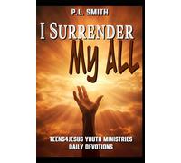 I Surrender My All (Teens4Jesus Youth Ministries Daily Devotions)