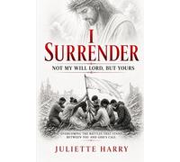 I Surrender: Not My Will Lord, But Yours