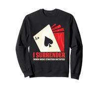 I Surrender When Basic Strategy Dictates Blackjack Player Sweatshirt