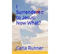 I Surrendered to Jesus! Now What?