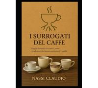 I surrogati del caffè: Viaggio botanico tra radici, semi e tradizioni che hanno sostituito il caffè