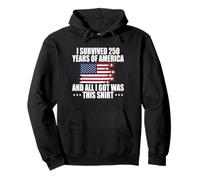 I Survived 250 Years Of America And All I Got Was Pullover Hoodie