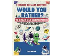 I Survived 360 Would You Rather Alien Questions : The Ultimate Space Adventure for Kids: Packed with Out-of-This-World Scenarios, Fun Facts, UFO ... would You Rather for kids , teens & family)