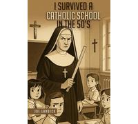 I SURVIVED A CATHOLIC SCHOOL IN THE ’50s