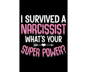 I Survived A Narcissist What's Your Super Power: Funny Divorce Gifts for Men Women 6x9 Notes Divorcee Journal for Writing Notebook, Diary 100 Lined Pages