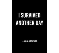 I Survived Another Day… and So Did the Kids: A brutally honest (and hilarious) parenting survival journal.