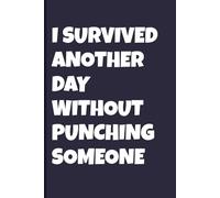 I Survived Another Day Without Punching Someone: Blank Lined Notebook Journal - Hilarious Sarcastic Gag Gift Journal for Office Staff, Managers, and Anyone with a Work Bestie