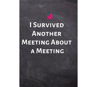 I Survived Another Meeting About a Meeting: Office Lined Blank Notebook Journal with a funny saying on the outside